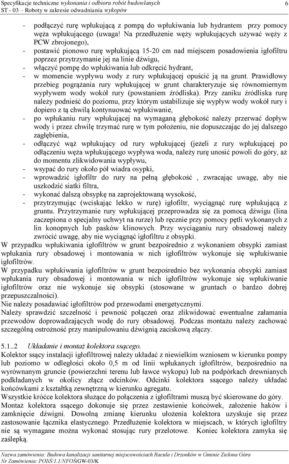 pompę do wpłukiwania lub odkręcić hydrant, - w momencie wypływu wody z rury wpłukującej opuścić ją na grunt.