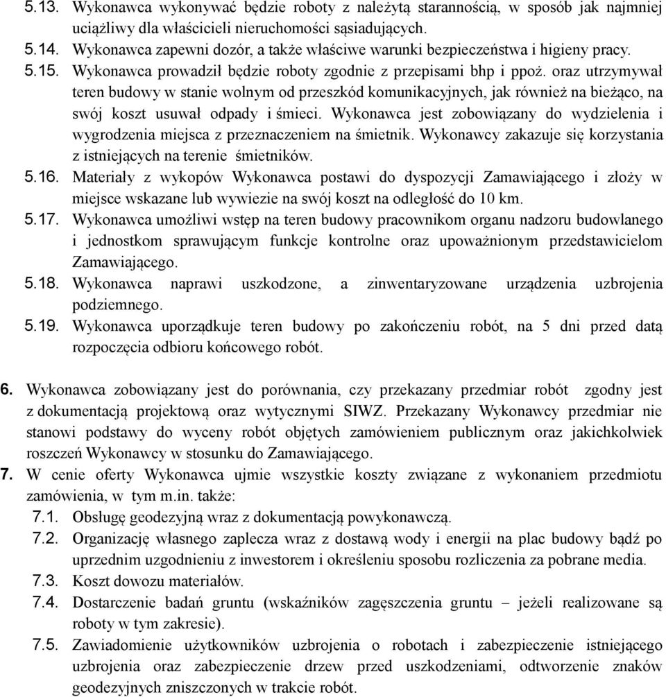 oraz utrzymywał teren budowy w stanie wolnym od przeszkód komunikacyjnych, jak również na bieżąco, na swój koszt usuwał odpady i śmieci.