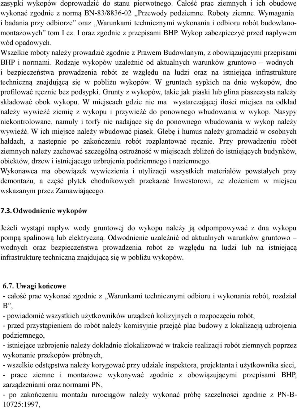 Wszelkie roboty należy prowadzić zgodnie z Prawem Budowlanym, z obowiązującymi przepisami BHP i normami.