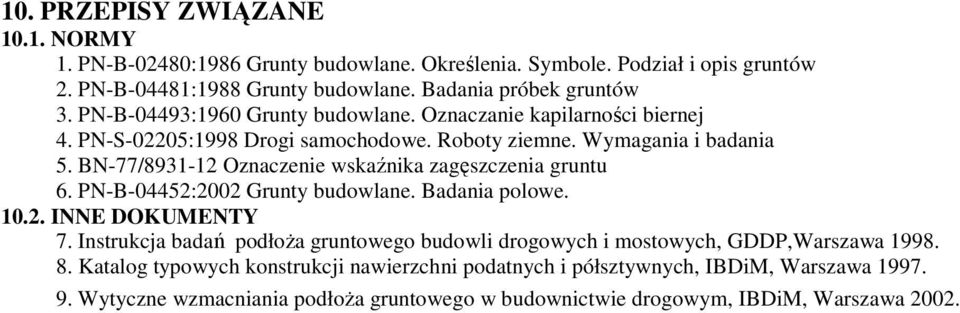 BN-77/8931-12 Oznaczenie wskaźnika zagęszczenia gruntu 6. PN-B-04452:2002 Grunty budowlane. Badania polowe. 10.2. INNE DOKUMENTY 7.