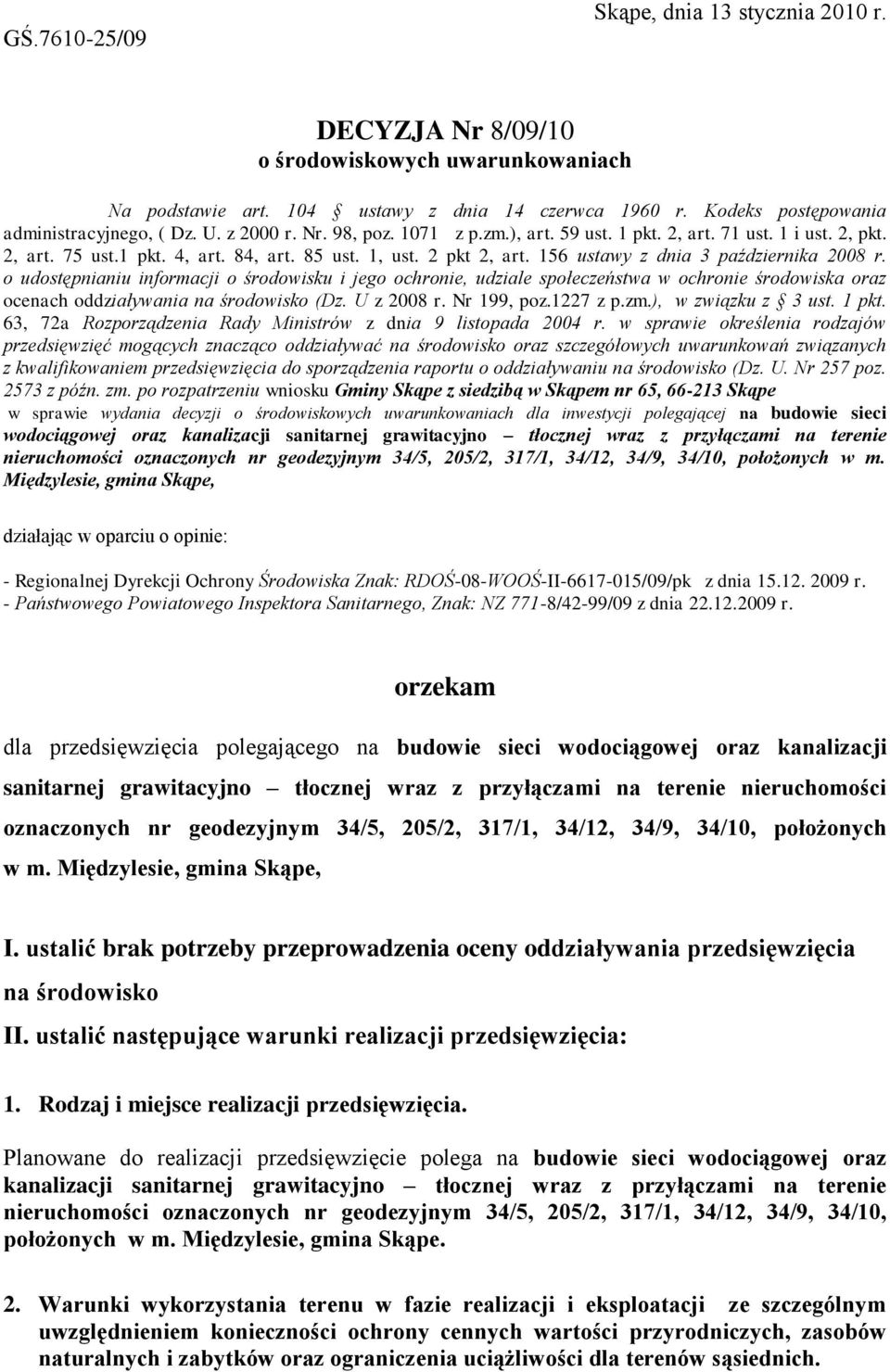 o udostępnianiu informacji o środowisku i jego ochronie, udziale społeczeństwa w ochronie środowiska oraz ocenach oddziaływania na środowisko (Dz. U z 2008 r. Nr 199, poz.1227 z p.zm.