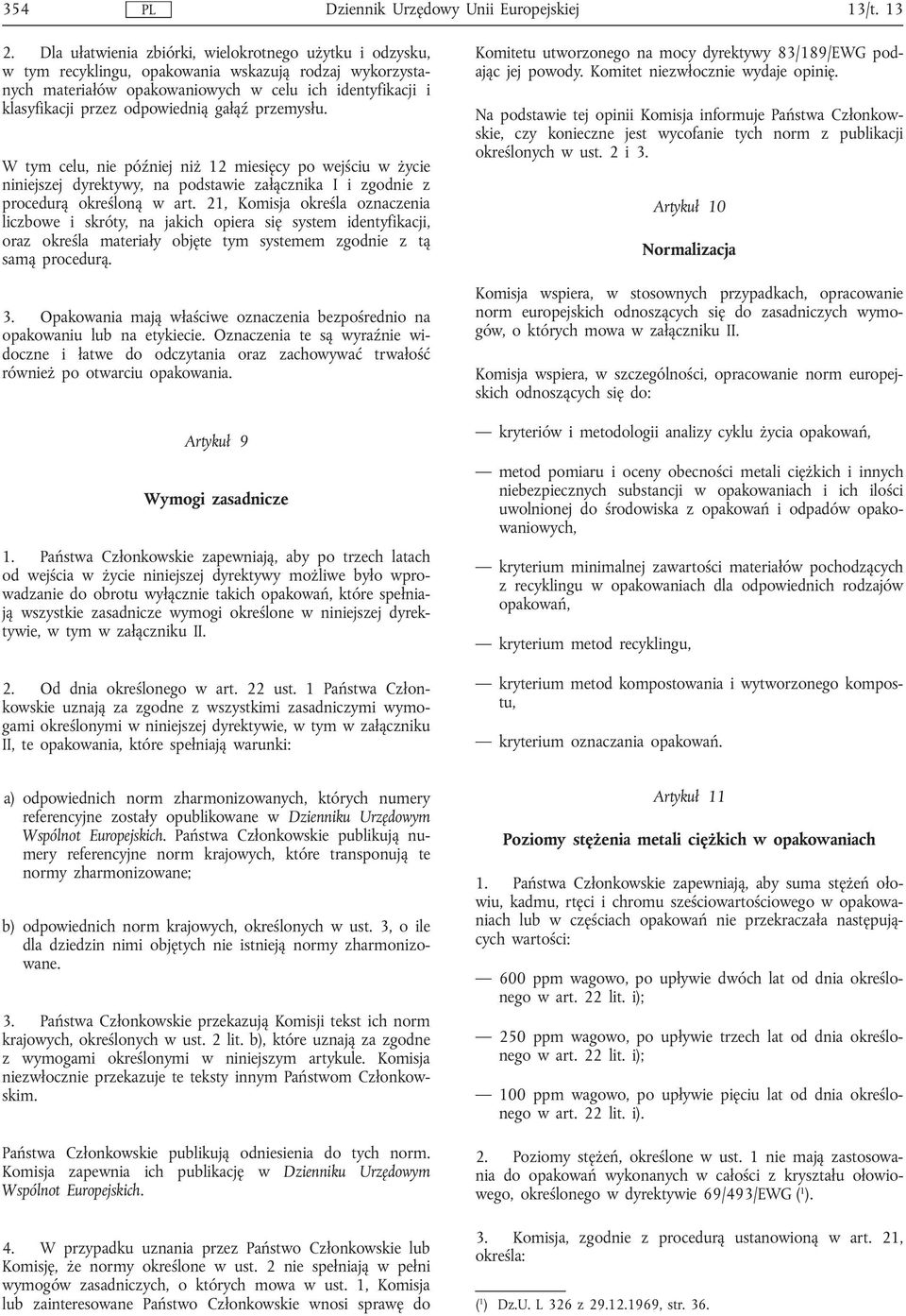 gałąź przemysłu. W tym celu, nie później niż 12 miesięcy po wejściu w życie niniejszej dyrektywy, na podstawie załącznika I i zgodnie z procedurą określoną w art.