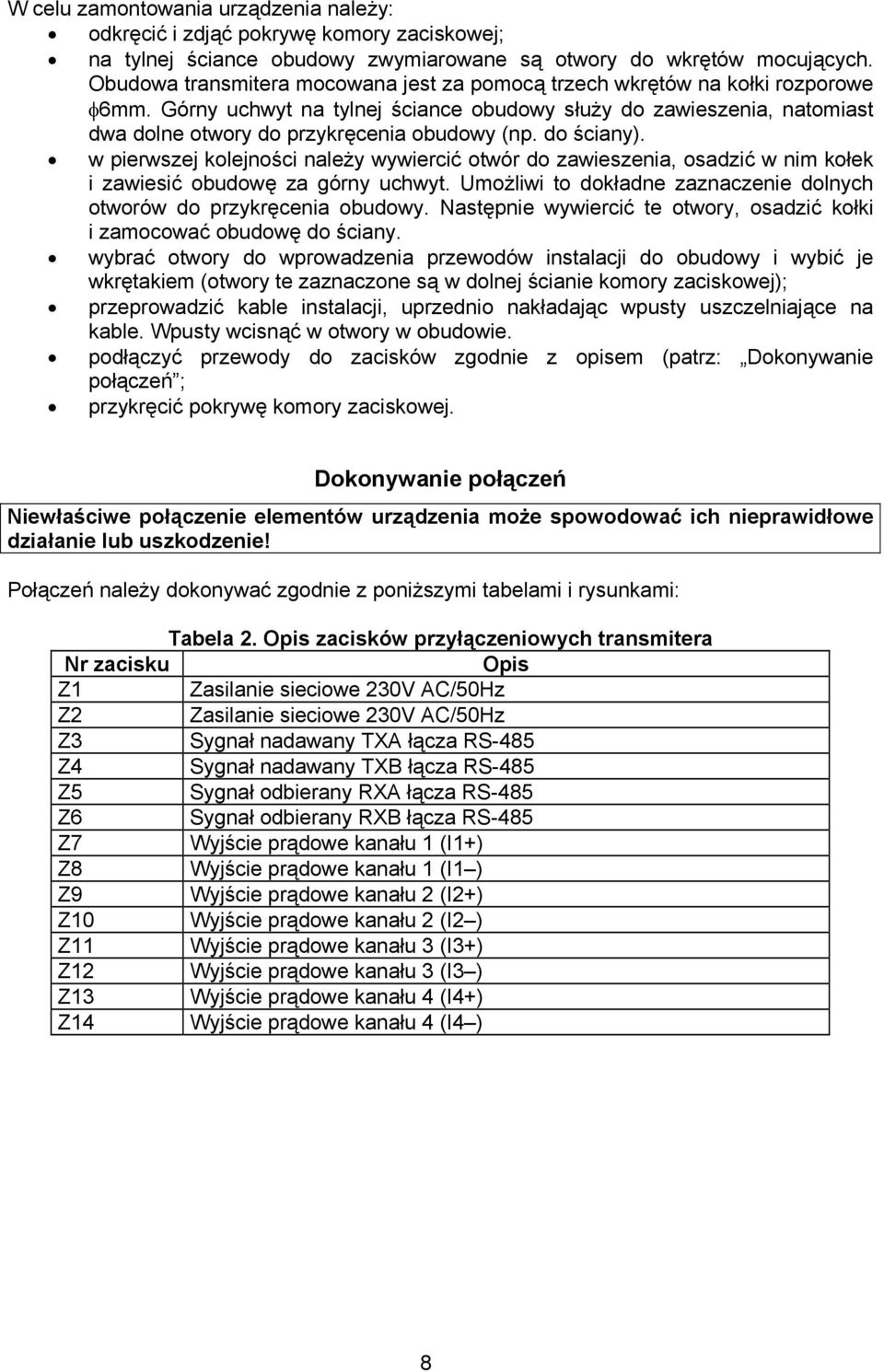 do ściany). w pierwszej kolejności należy wywiercić otwór do zawieszenia, osadzić w nim kołek i zawiesić obudowę za górny uchwyt.