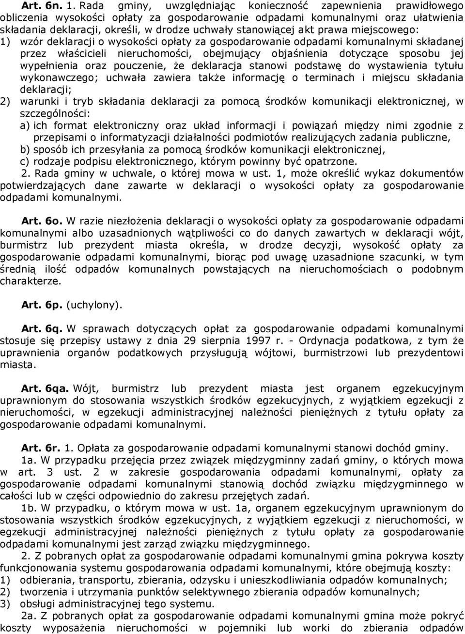 stanowiącej akt prawa miejscowego: 1) wzór deklaracji o wysokości opłaty za gospodarowanie odpadami komunalnymi składanej przez właścicieli nieruchomości, obejmujący objaśnienia dotyczące sposobu jej