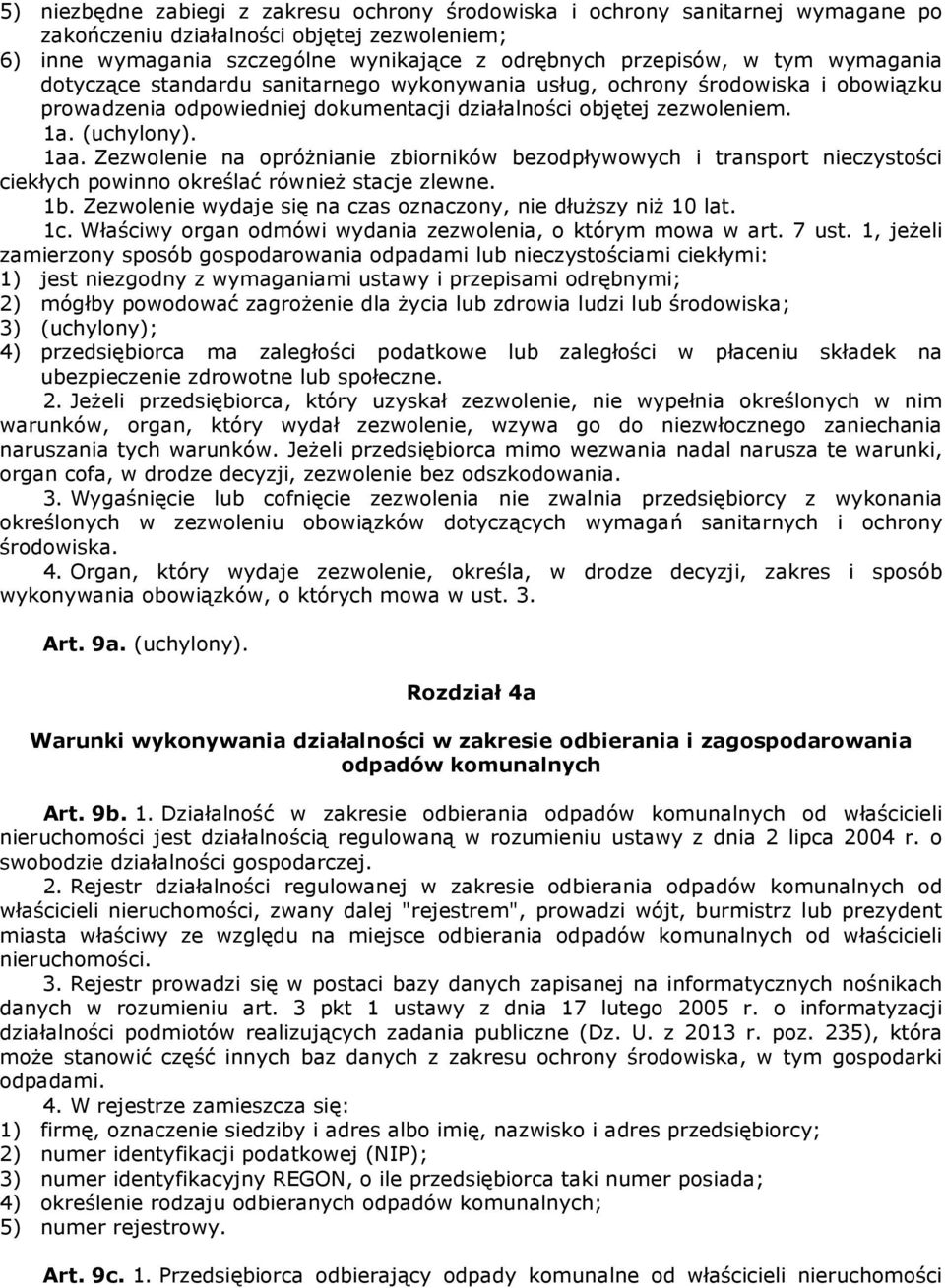 Zezwolenie na opróŝnianie zbiorników bezodpływowych i transport nieczystości ciekłych powinno określać równieŝ stacje zlewne. 1b. Zezwolenie wydaje się na czas oznaczony, nie dłuŝszy niŝ 10 lat. 1c.