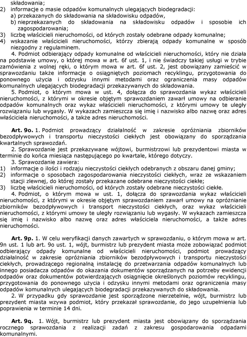 niezgodny z regulaminem. 4. Podmiot odbierający odpady komunalne od właścicieli nieruchomości, który nie działa na podstawie umowy, o której mowa w art. 6f ust.