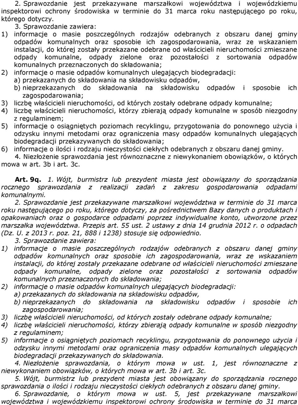 Sprawozdanie zawiera: 1) informacje o masie poszczególnych rodzajów odebranych z obszaru danej gminy odpadów komunalnych oraz sposobie ich zagospodarowania, wraz ze wskazaniem instalacji, do której