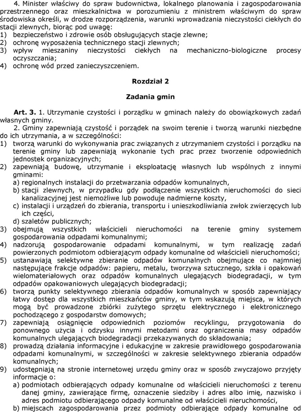 stacji zlewnych; 3) wpływ mieszaniny nieczystości ciekłych na mechaniczno-biologiczne procesy oczyszczania; 4) ochronę wód przed zanieczyszczeniem. Rozdział 2 Zadania gmin Art. 3. 1.