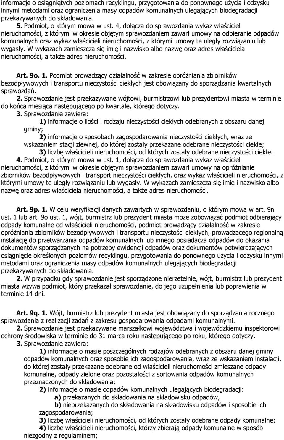 4, dołącza do sprawozdania wykaz właścicieli nieruchomości, z którymi w okresie objętym sprawozdaniem zawarł umowy na odbieranie odpadów komunalnych oraz wykaz właścicieli nieruchomości, z którymi