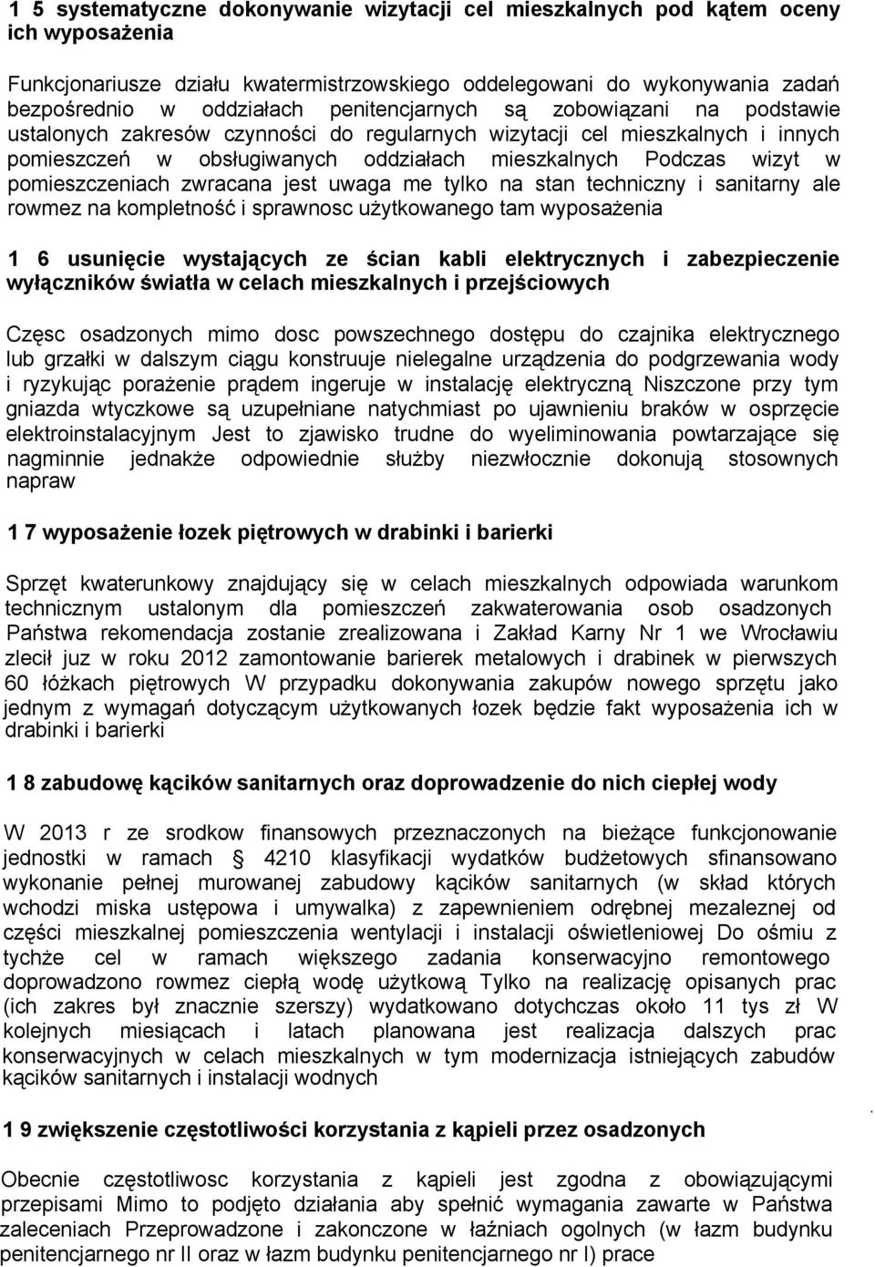 pomieszczeniach zwracana jest uwaga me tylko na stan techniczny i sanitarny ale rowmez na kompletność i sprawnosc użytkowanego tam wyposażenia 1 6 usunięcie wystających ze ścian kabli elektrycznych i