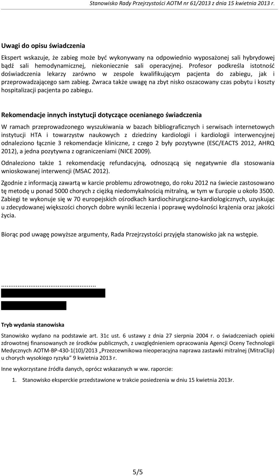 Zwraca także uwagę na zbyt nisko oszacowany czas pobytu i koszty hospitalizacji pacjenta po zabiegu.