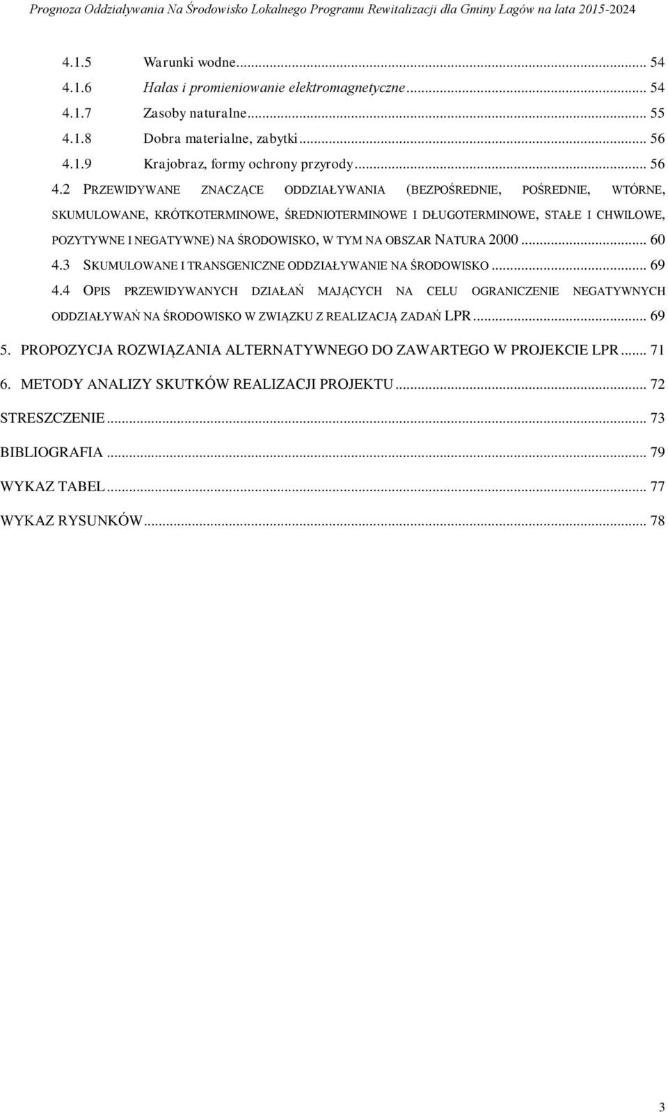 2 PRZEWIDYWANE ZNACZĄCE ODDZIAŁYWANIA (BEZPOŚREDNIE, POŚREDNIE, WTÓRNE, SKUMULOWANE, KRÓTKOTERMINOWE, ŚREDNIOTERMINOWE I DŁUGOTERMINOWE, STAŁE I CHWILOWE, POZYTYWNE I NEGATYWNE) NA ŚRODOWISKO, W TYM