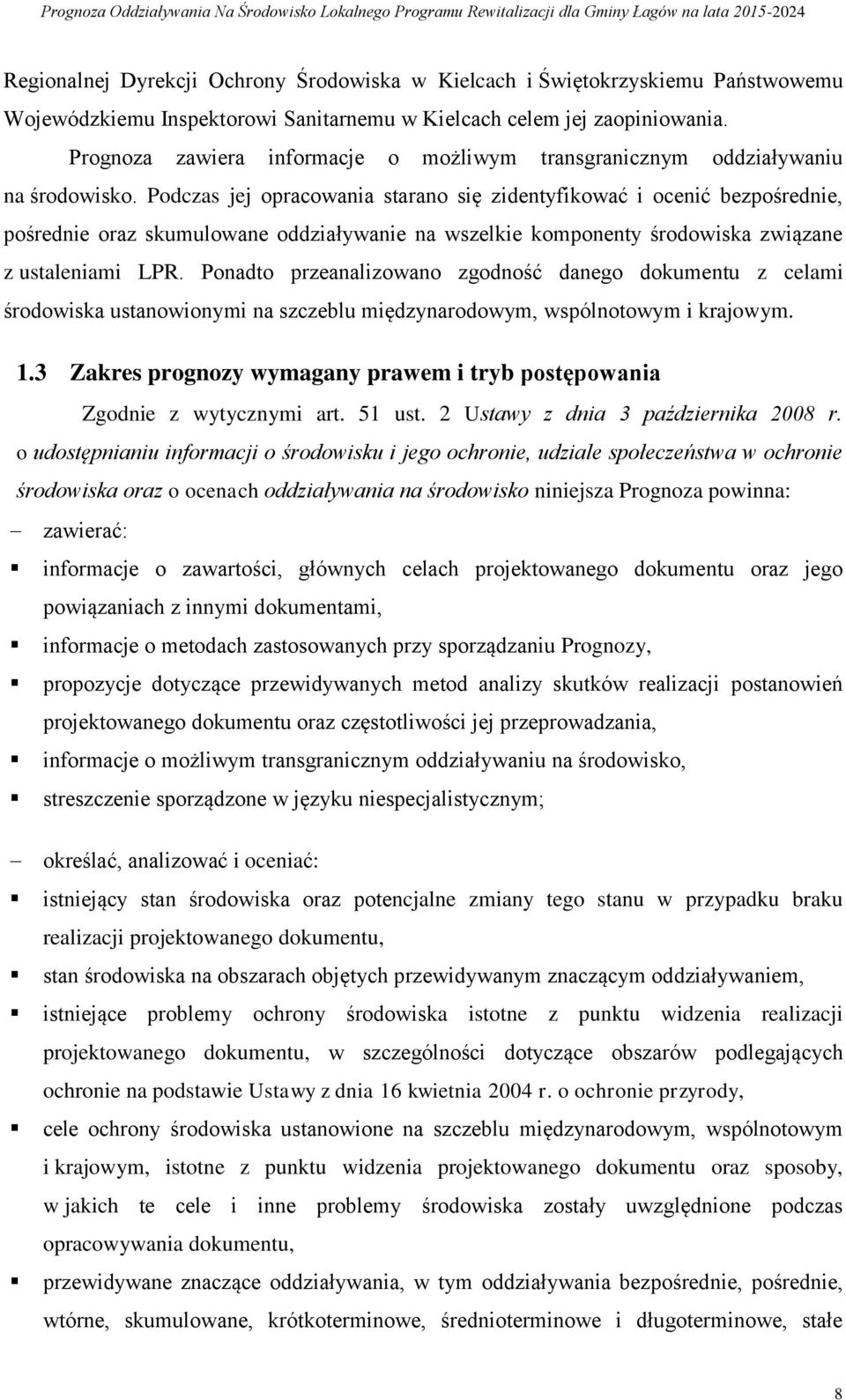 Podczas jej opracowania starano się zidentyfikować i ocenić bezpośrednie, pośrednie oraz skumulowane oddziaływanie na wszelkie komponenty środowiska związane z ustaleniami LPR.