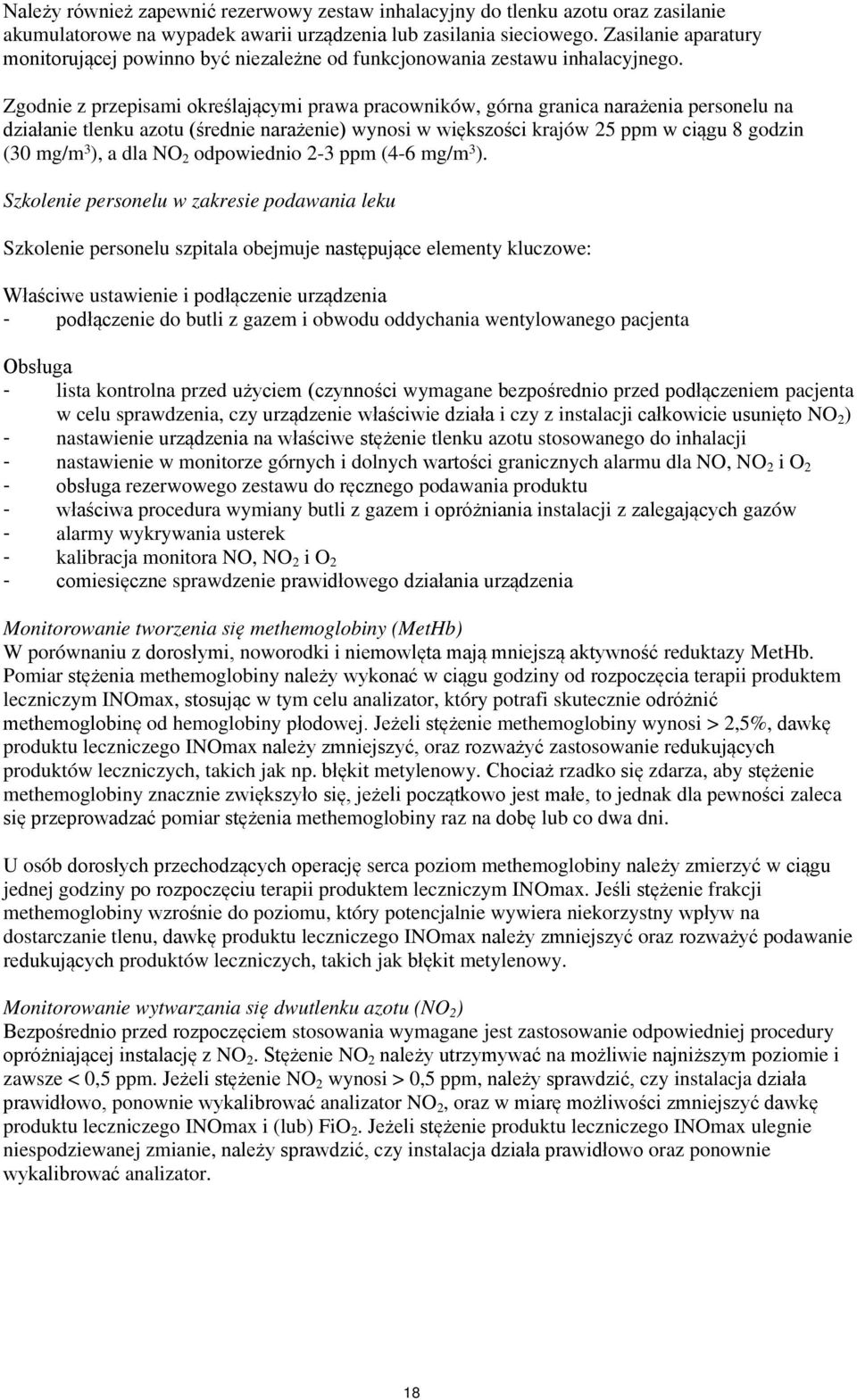 Zgodnie z przepisami określającymi prawa pracowników, górna granica narażenia personelu na działanie tlenku azotu (średnie narażenie) wynosi w większości krajów 25 ppm w ciągu 8 godzin (30 mg/m 3 ),