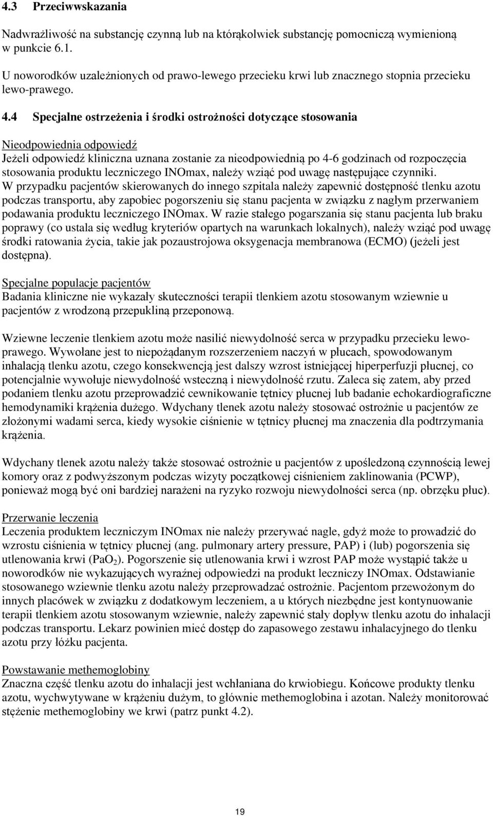 4 Specjalne ostrzeżenia i środki ostrożności dotyczące stosowania Nieodpowiednia odpowiedź Jeżeli odpowiedź kliniczna uznana zostanie za nieodpowiednią po 4-6 godzinach od rozpoczęcia stosowania