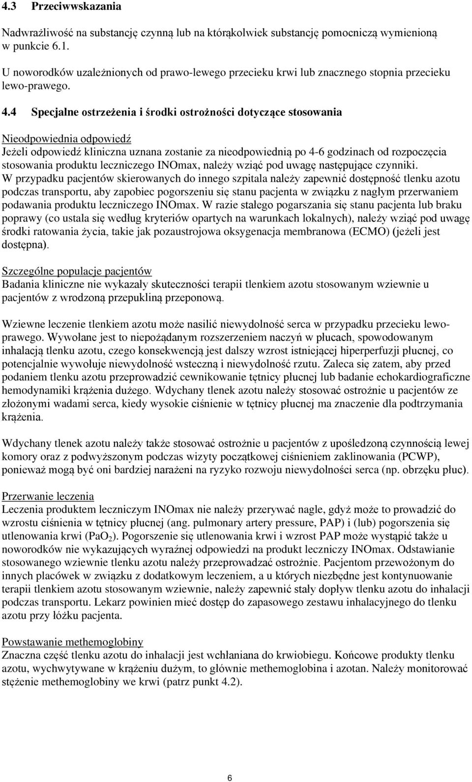 4 Specjalne ostrzeżenia i środki ostrożności dotyczące stosowania Nieodpowiednia odpowiedź Jeżeli odpowiedź kliniczna uznana zostanie za nieodpowiednią po 4-6 godzinach od rozpoczęcia stosowania