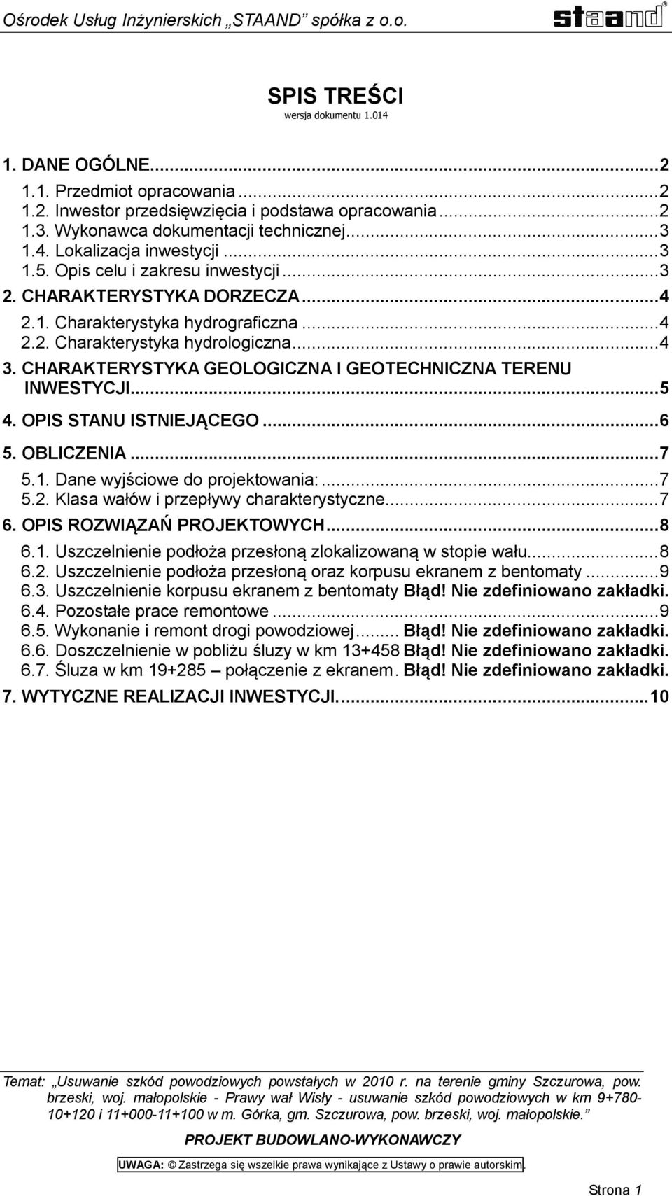 CHARAKTERYSTYKA GEOLOGICZNA I GEOTECHNICZNA TERENU INWESTYCJI... 5 4. OPIS STANU ISTNIEJĄCEGO... 6 5. OBLICZENIA... 7 5.1. Dane wyjściowe do projektowania:... 7 5.2.
