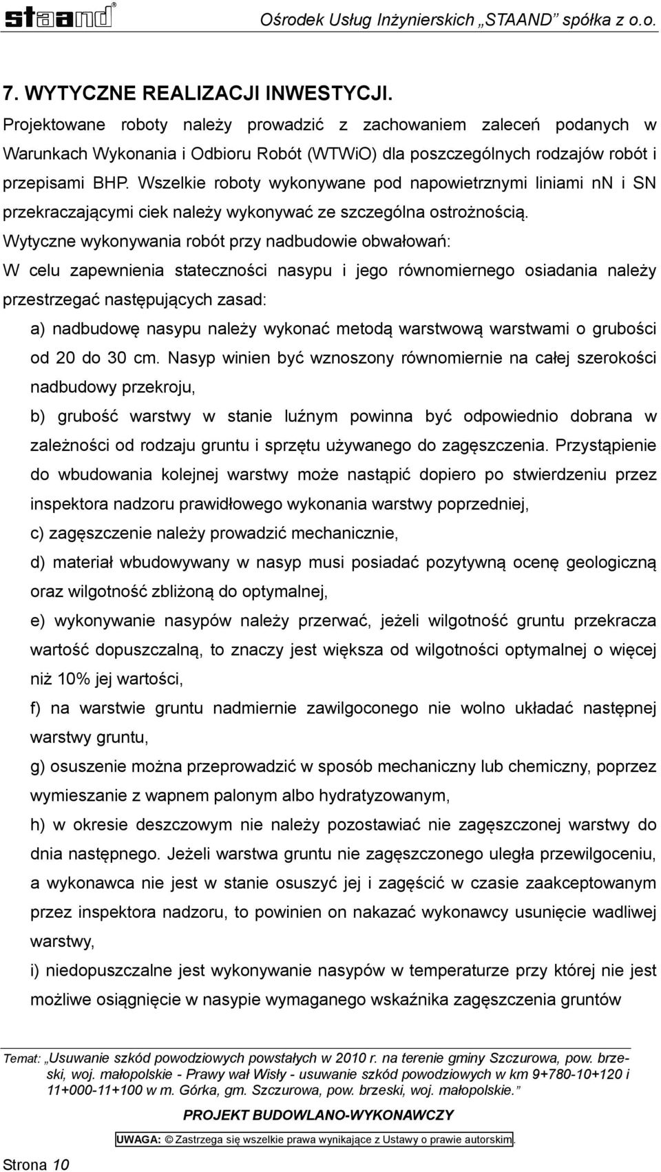 Wytyczne wykonywania robót przy nadbudowie obwałowań: W celu zapewnienia stateczności nasypu i jego równomiernego osiadania należy przestrzegać następujących zasad: a) nadbudowę nasypu należy wykonać