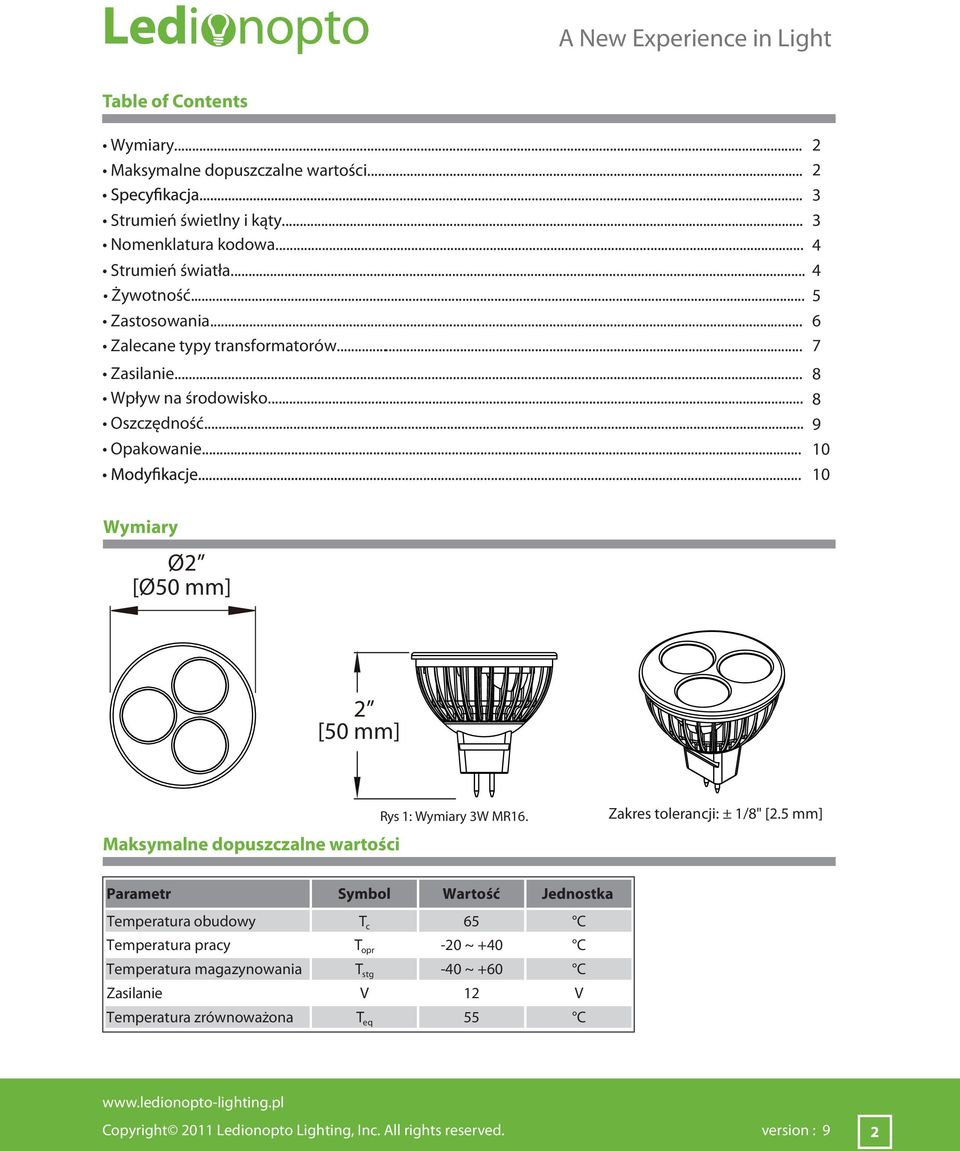 .. 10 Wymiary Ø2 [Ø50 mm] 2 [50 mm] Maksymalne dopuszczalne wartości Rys 1: Wymiary 3W MR16. Zakres tolerancji: ± 1/8" [2.