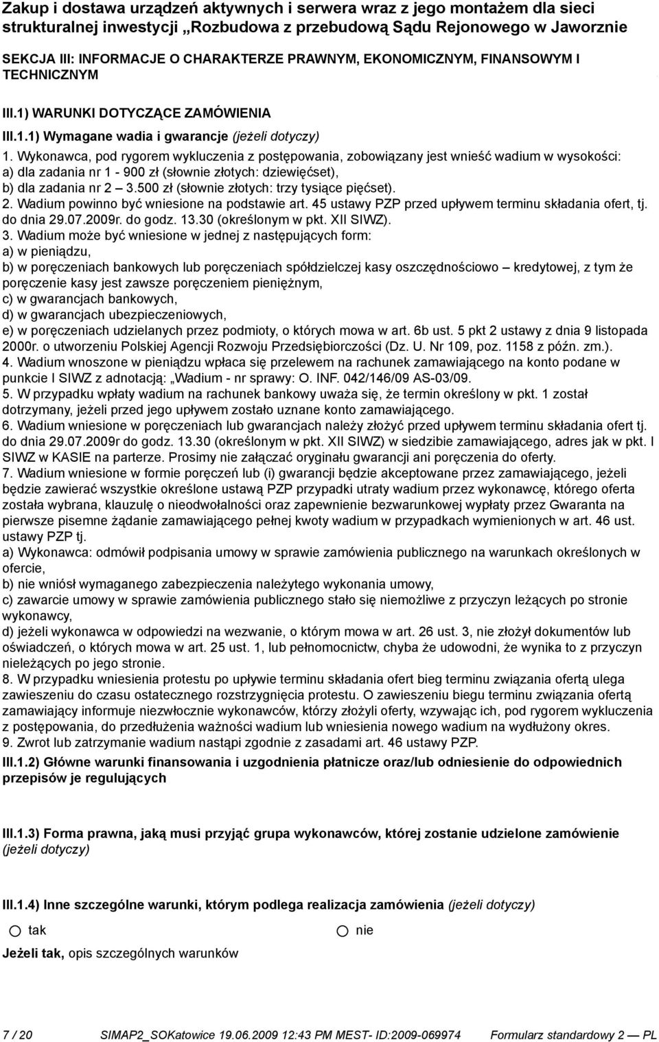 dostawa urządzeń aktywnych. TECHNICZNYM III.1) WARUNKI DOTYCZĄCE ZAMÓWIENIA III.1.1) Wymagane wadia i gwarancje (jeżeli dotyczy) 1.