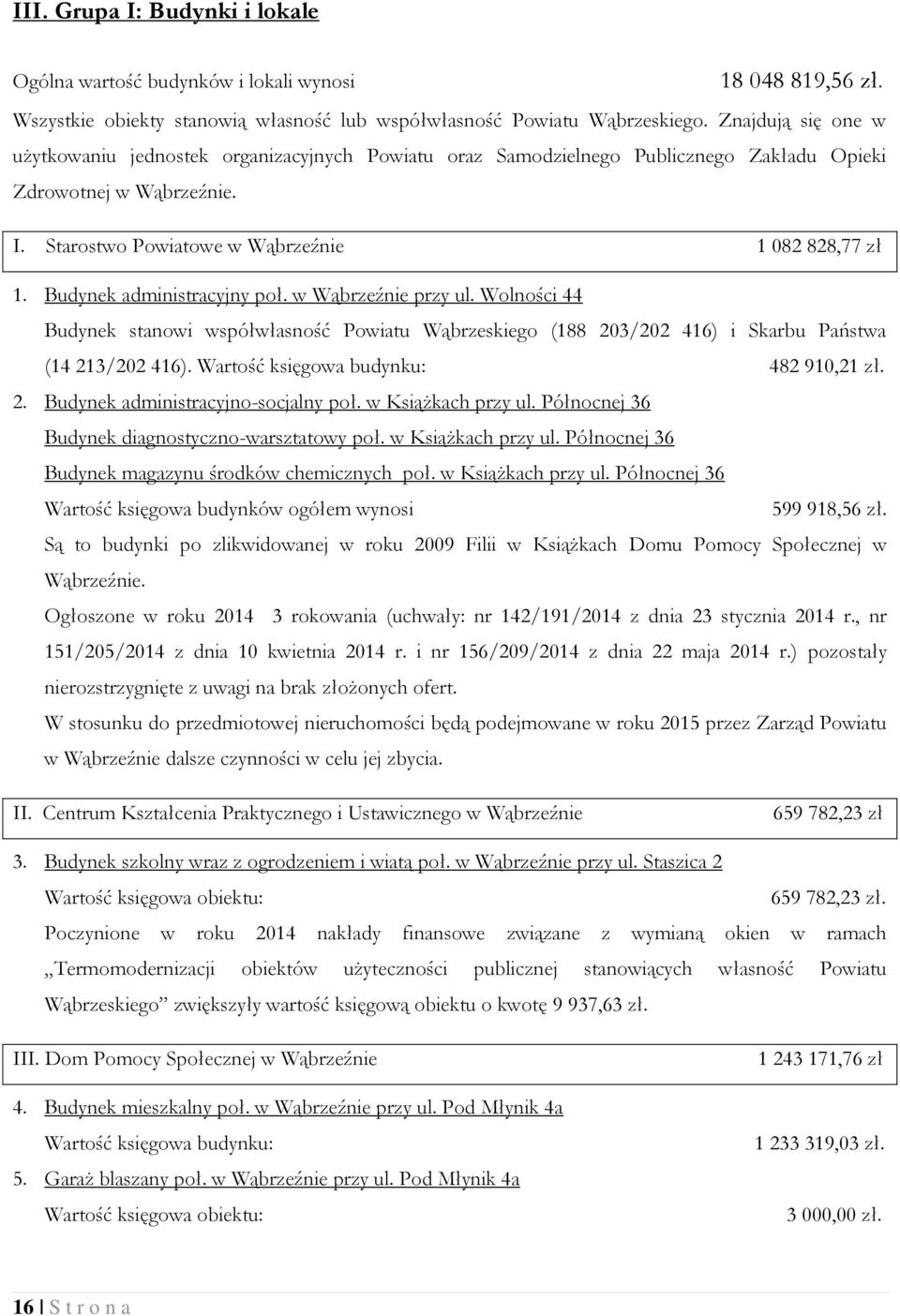 Budynek administracyjny poł. w Wąbrzeźnie przy ul. Wolności 44 Budynek stanowi współwłasność Powiatu Wąbrzeskiego (188 203/202 416) i Skarbu Państwa (14 213/202 416).