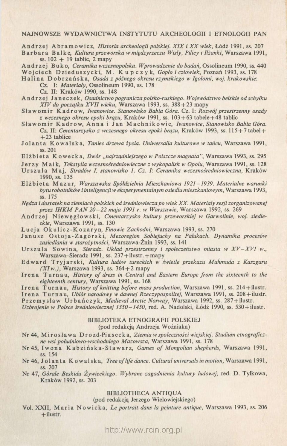 Wprowadzenie do badań, Ossolineum 1990, ss. 440 Wojciech Dzieduszycki, M. Kupczyk, Gopło i człowiek, Poznań 1993, ss. 178 Halina Dobrzańska, Osada z późnego okresu rzymskiego w Igołomi, woj.