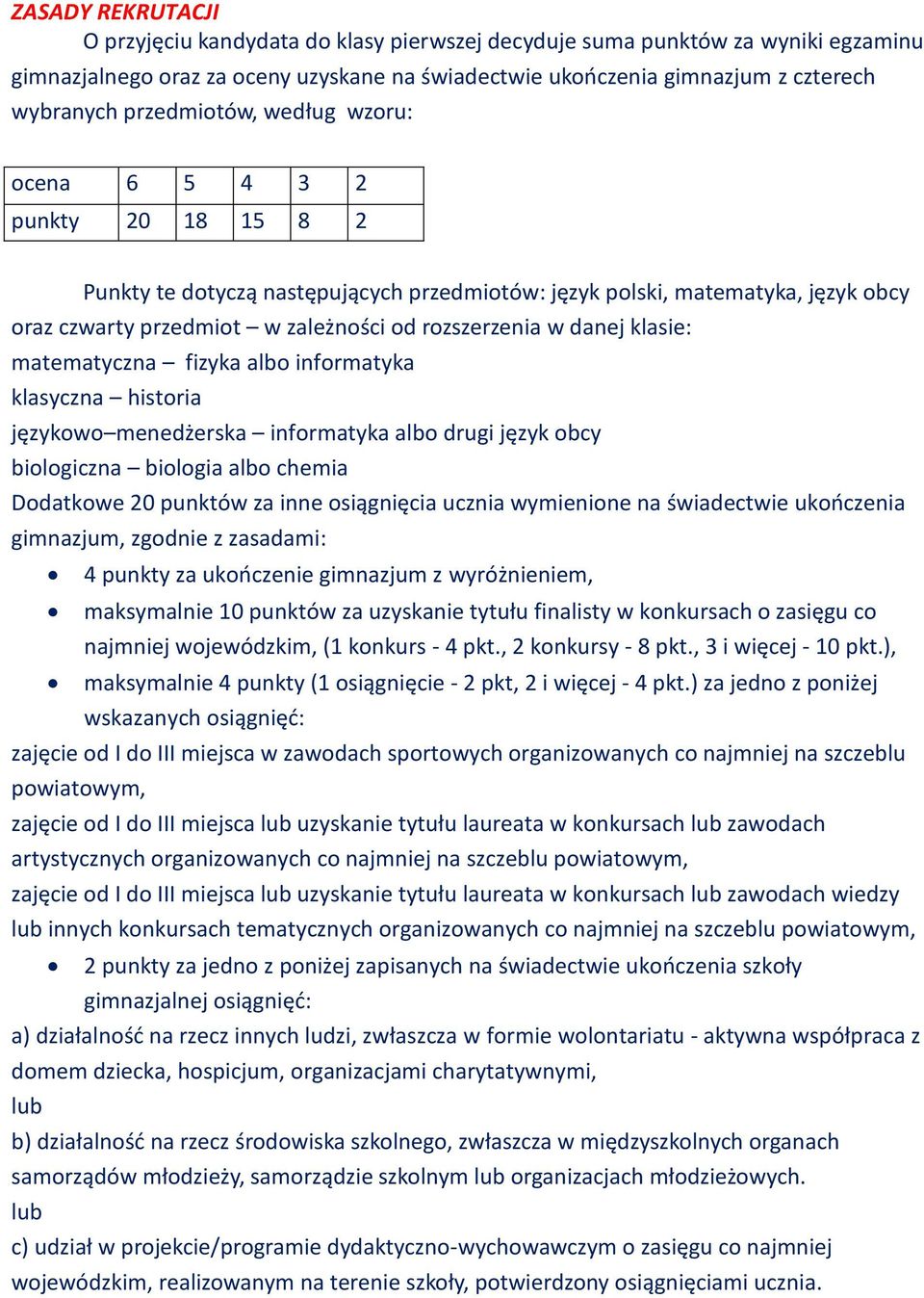 danej klasie: matematyczna fizyka albo informatyka klasyczna historia językowo menedżerska informatyka albo język obcy biologiczna biologia albo chemia Dodatkowe 20 punktów za inne osiągnięcia ucznia
