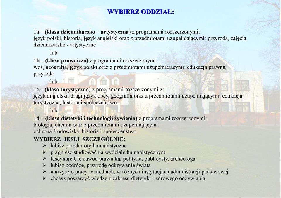 rozszerzonymi z: język angielski, drugi język obcy, geografia oraz z przedmiotami uzupełniającymi: edukacja turystyczna, historia i społeczeństwo 1d (klasa dietetyki i technologii żywienia) z