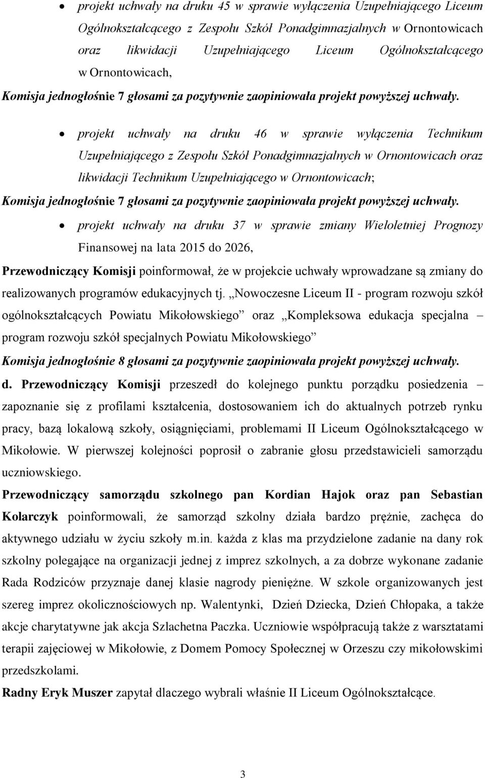 projekt uchwały na druku 46 w sprawie wyłączenia Technikum Uzupełniającego z Zespołu Szkół Ponadgimnazjalnych w Ornontowicach oraz likwidacji Technikum Uzupełniającego w Ornontowicach; Komisja