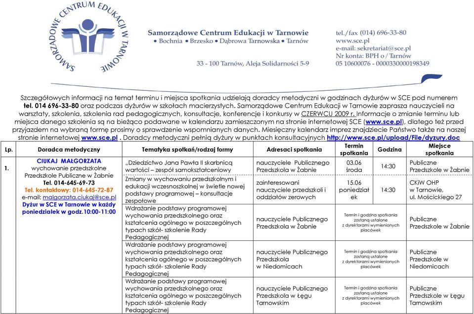 Informacje o zmianie terminu lub miejsca danego szkolenia są na bieŝąco podawane w kalendarzu zamieszczonym na stronie internetowej SCE (www.sce.