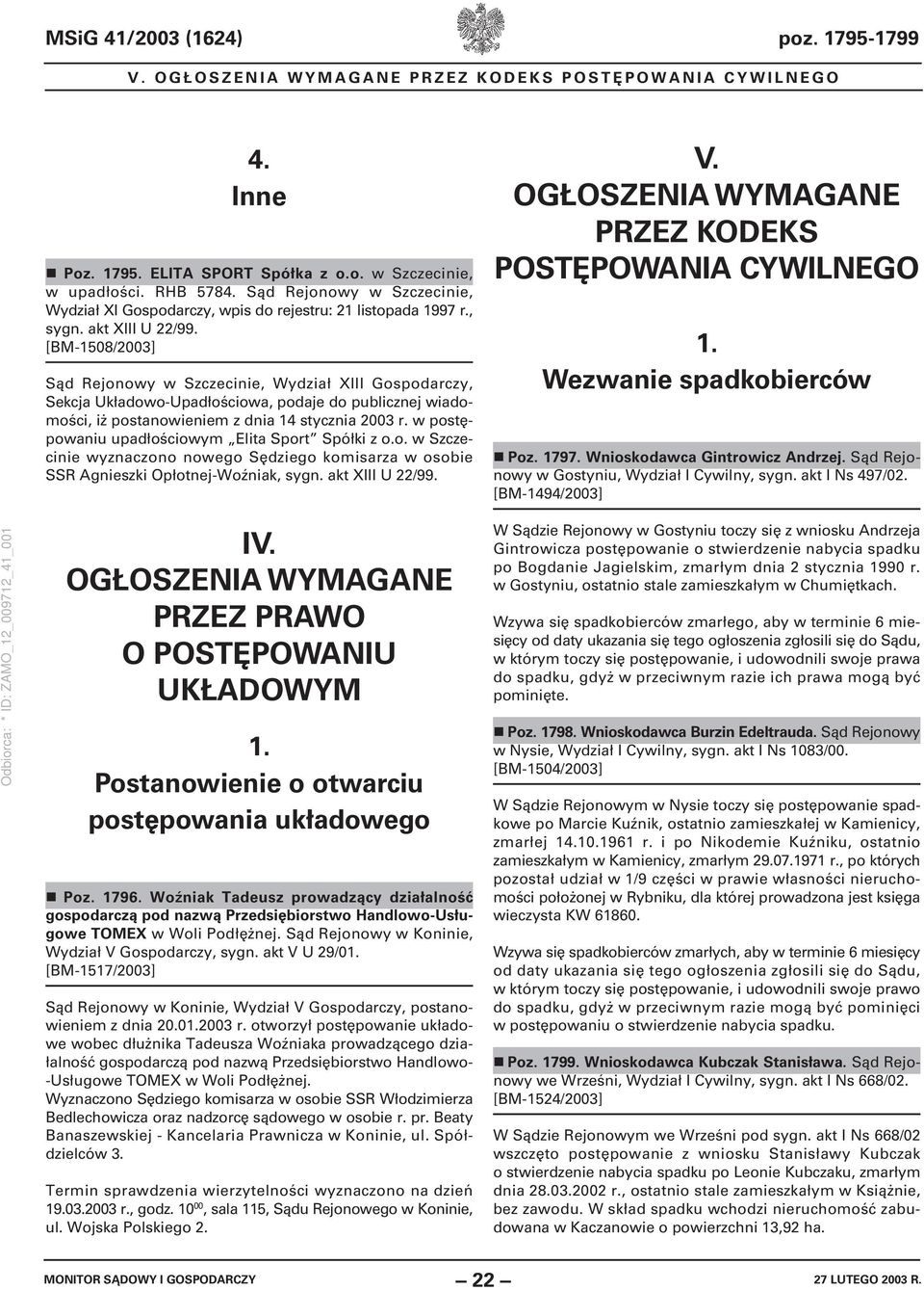 [BM-1508/2003] Sąd Rejonowy w Szczecinie, Wydział XIII Gospodarczy, Sekcja Układowo-Upadłościowa, podaje do publicznej wiadomości, iż postanowieniem z dnia 14 stycznia 2003 r.