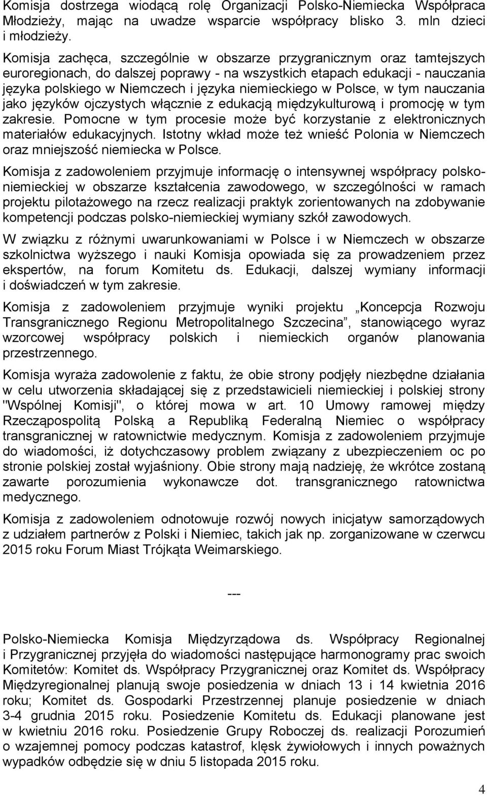 niemieckiego w Polsce, w tym nauczania jako języków ojczystych włącznie z edukacją międzykulturową i promocję w tym zakresie.