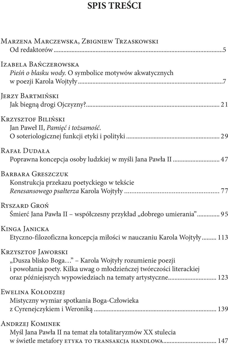 .. 29 Rafał Dudała Poprawna koncepcja osoby ludzkiej w myśli Jana Pawła II... 47 Barbara Greszczuk Konstrukcja przekazu poetyckiego w tekście Renesansowego psałterza Karola Wojtyły.