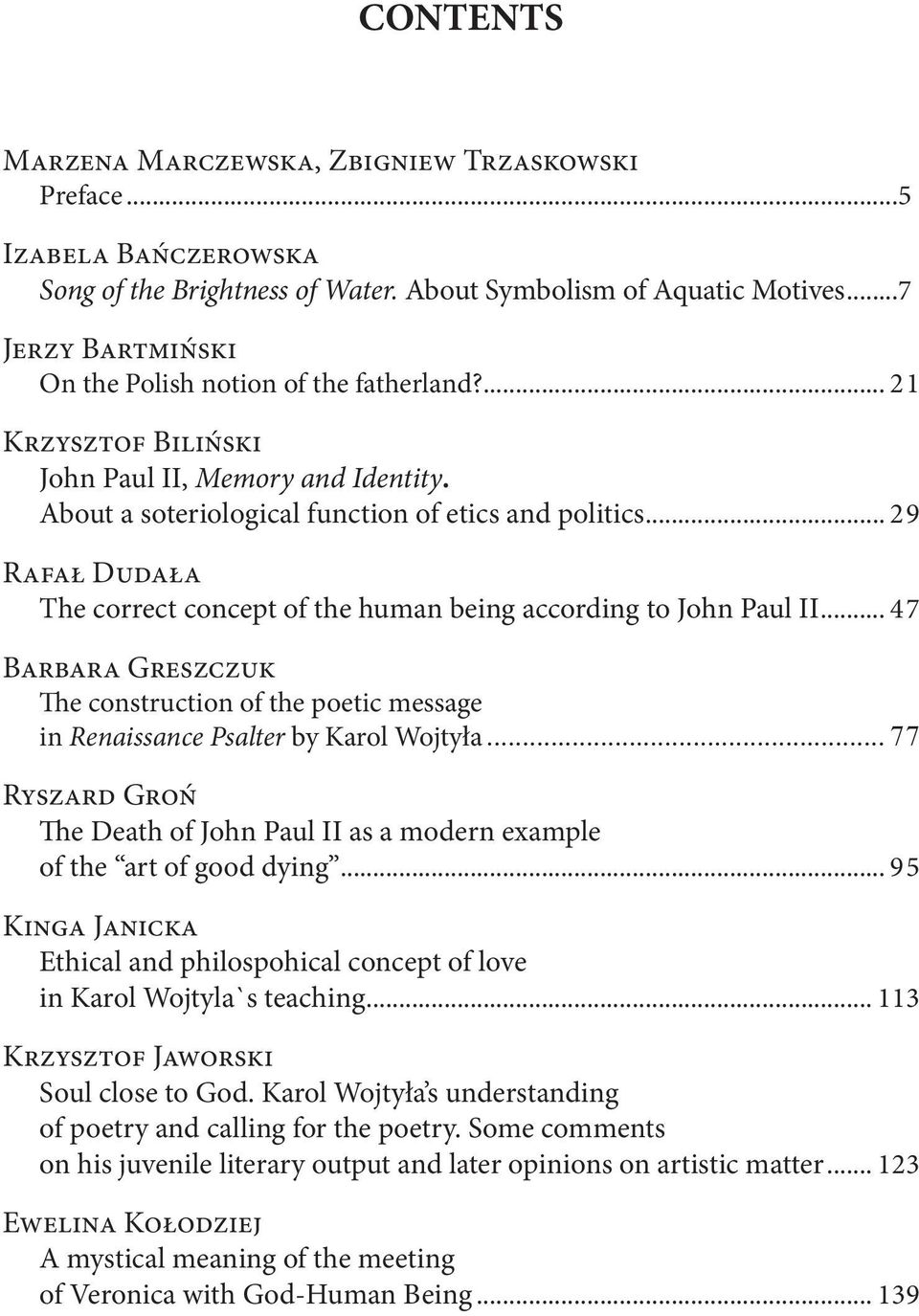 .. 29 Rafał Dudała The correct concept of the human being according to John Paul II... 47 Barbara Greszczuk The construction of the poetic message in Renaissance Psalter by Karol Wojtyła.