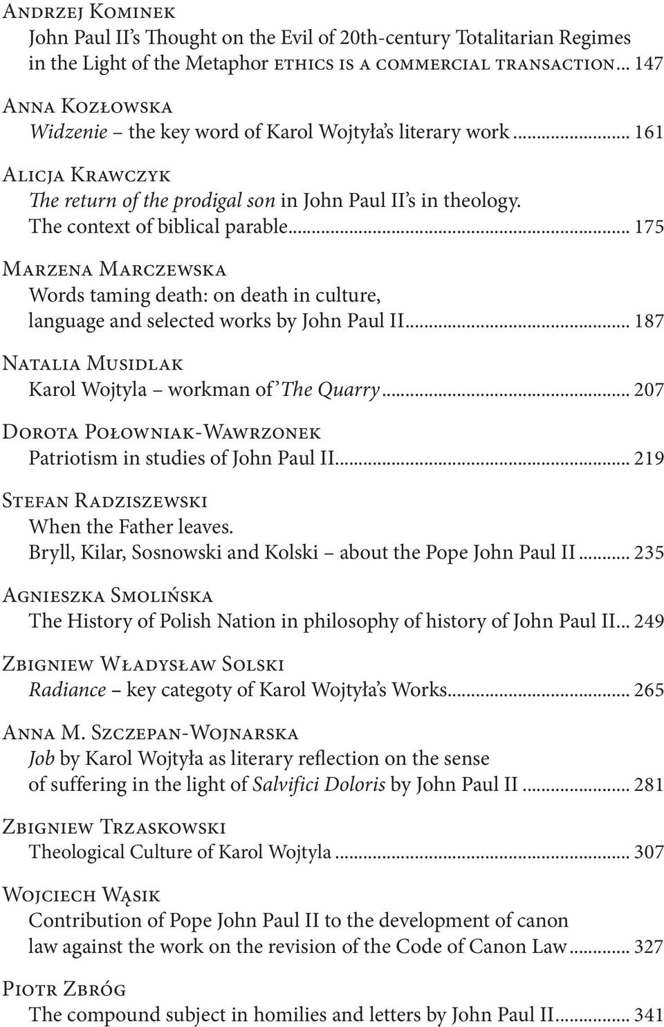 .. 175 Marzena Marczewska Words taming death: on death in culture, language and selected works by John Paul II... 187 Natalia Musidlak Karol Wojtyla workman of The Quarry.