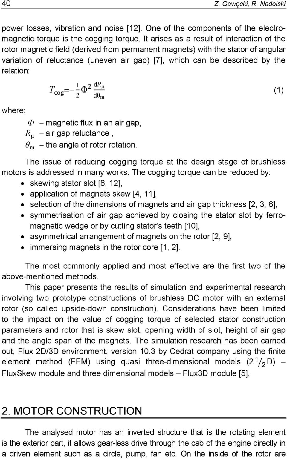 the relation: where: T cog = 1 2 Φ dr μ dθ m (1) Φ magnetic flux in an air gap, R μ air gap reluctance, θ m the angle of rotor rotation.