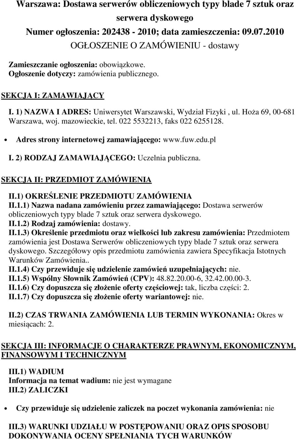 1) NAZWA I ADRES: Uniwersytet Warszawski, Wydział Fizyki, ul. Hoża 69, 00-681 Warszawa, woj. mazowieckie, tel. 022 5532213, faks 022 6255128. Adres strony internetowej zamawiającego: www.fuw.edu.pl I.