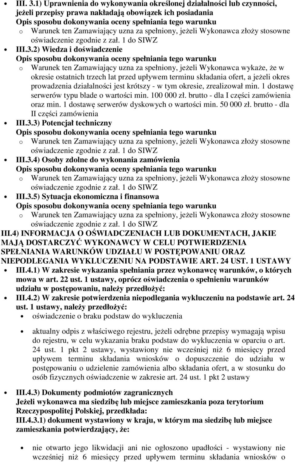 2) Wiedza i doświadczenie o Warunek ten Zamawiający uzna za spełniony, jeżeli Wykonawca wykaże, że w okresie ostatnich trzech lat przed upływem terminu składania ofert, a jeżeli okres prowadzenia