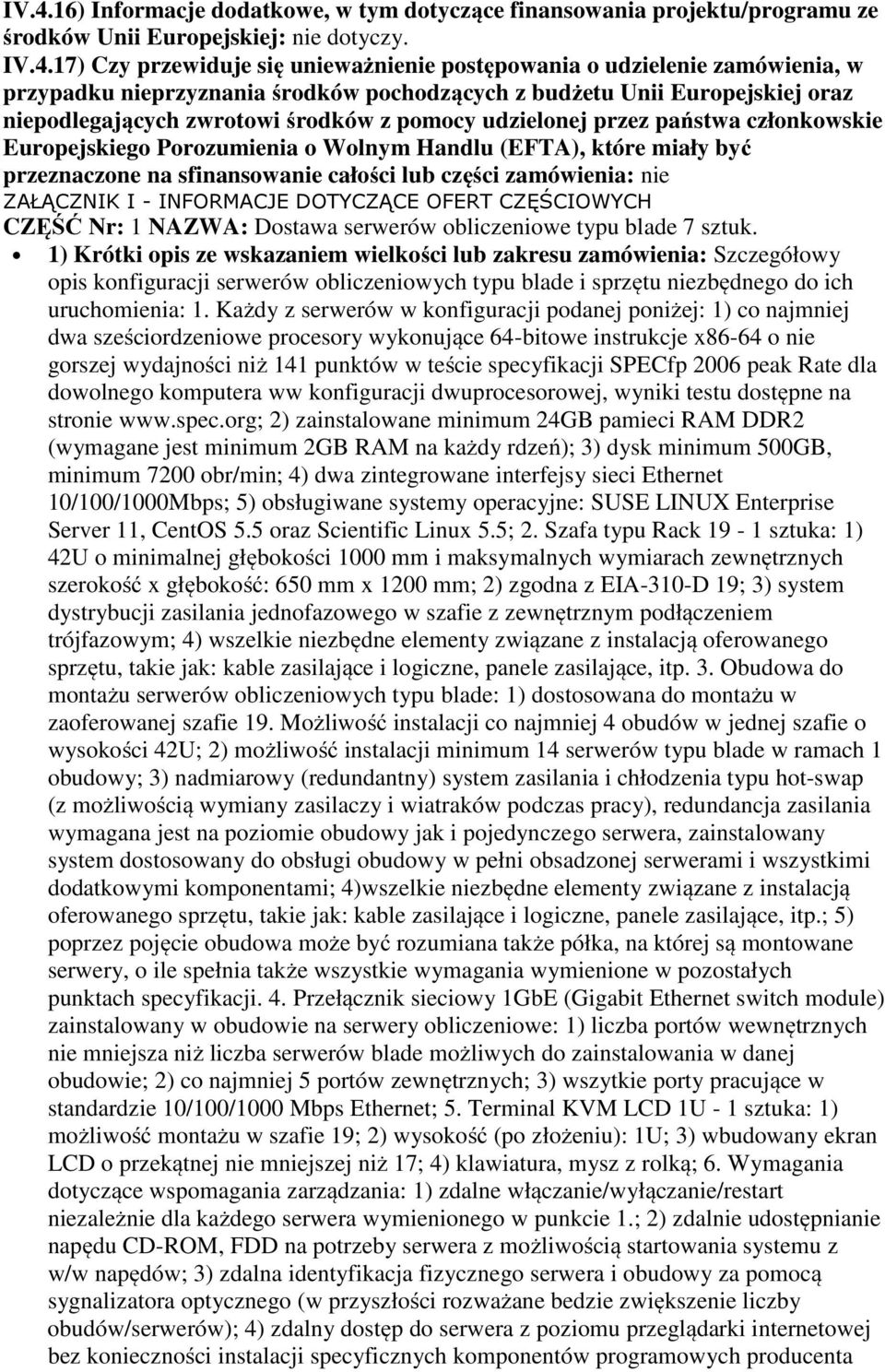 o Wolnym Handlu (EFTA), które miały być przeznaczone na sfinansowanie całości lub części zamówienia: nie ZAŁĄCZNIK I - INFORMACJE DOTYCZĄCE OFERT CZĘŚCIOWYCH CZĘŚĆ Nr: 1 NAZWA: Dostawa serwerów