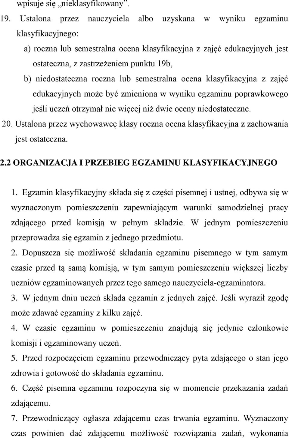 niedostateczna roczna lub semestralna ocena klasyfikacyjna z zajęć edukacyjnych może być zmieniona w wyniku egzaminu poprawkowego jeśli uczeń otrzymał nie więcej niż dwie oceny niedostateczne. 20.