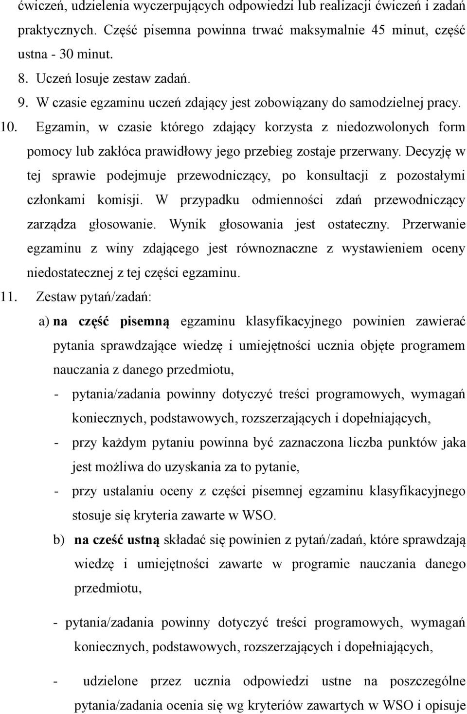 Egzamin, w czasie którego zdający korzysta z niedozwolonych form pomocy lub zakłóca prawidłowy jego przebieg zostaje przerwany.