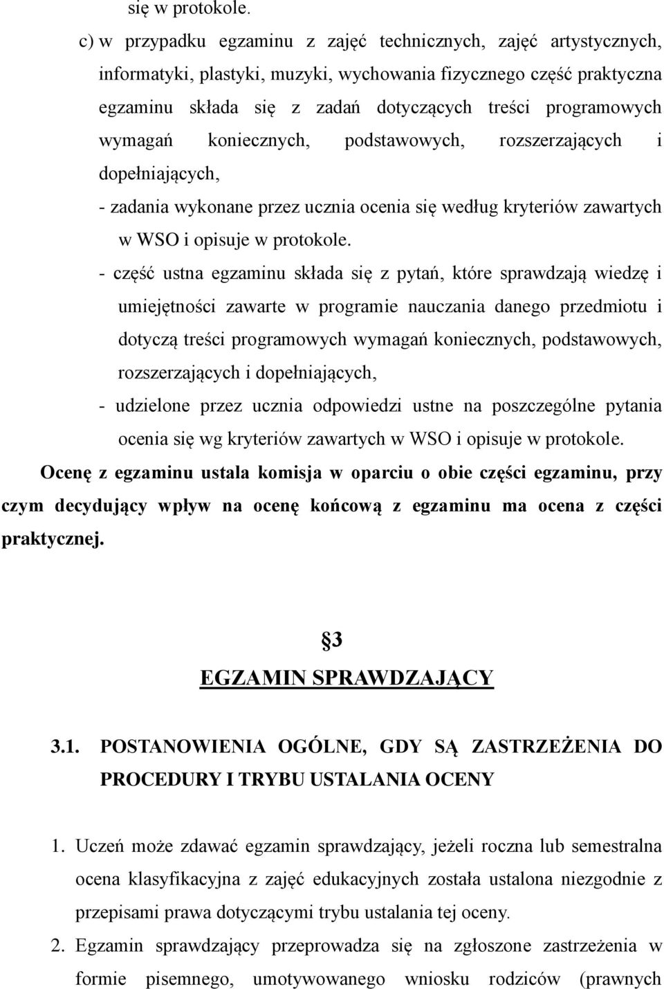 wymagań koniecznych, podstawowych, rozszerzających i dopełniających, - zadania wykonane przez ucznia ocenia się według kryteriów zawartych w WSO i opisuje w protokole.