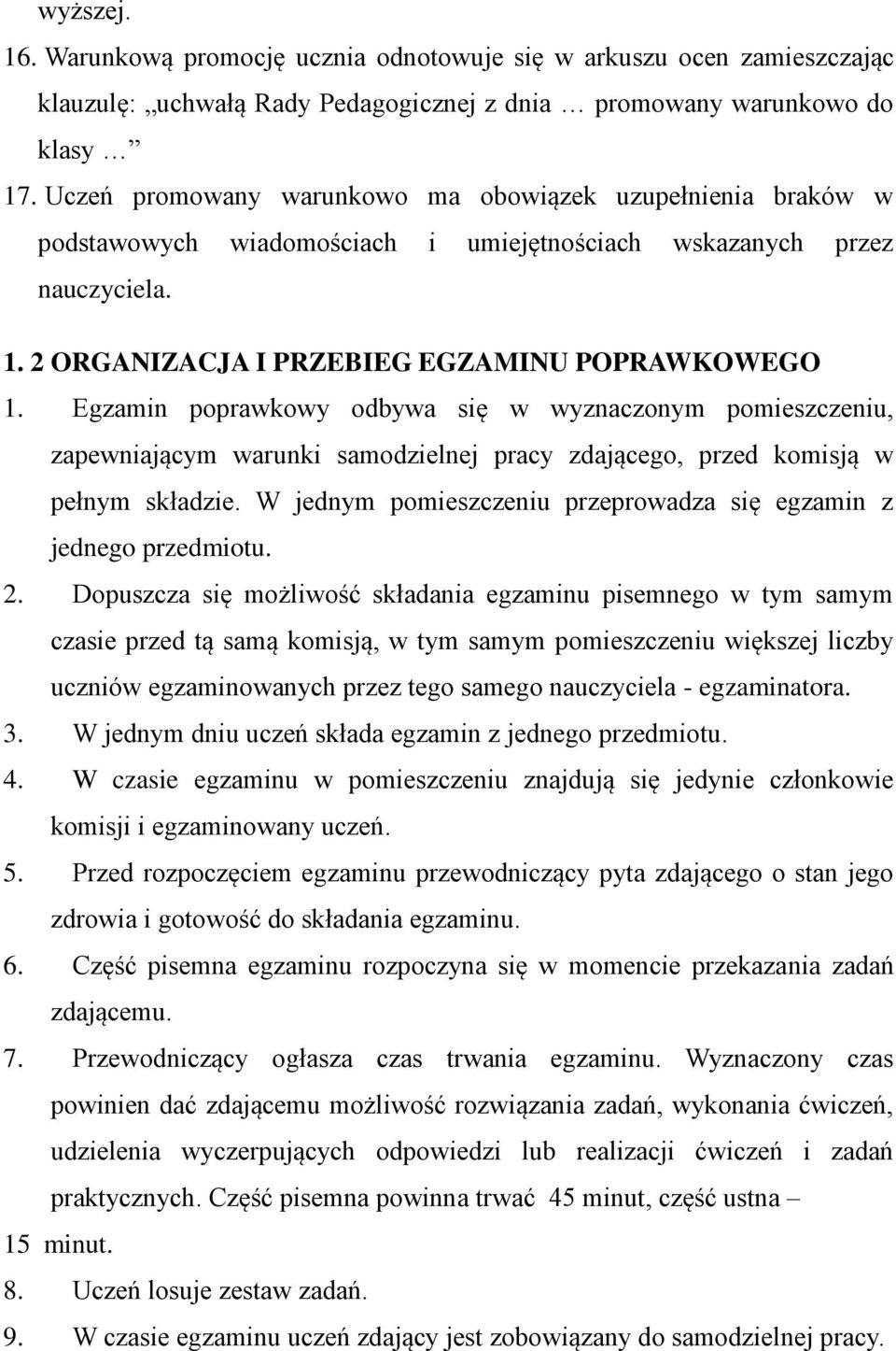 Egzamin poprawkowy odbywa się w wyznaczonym pomieszczeniu, zapewniającym warunki samodzielnej pracy zdającego, przed komisją w pełnym składzie.