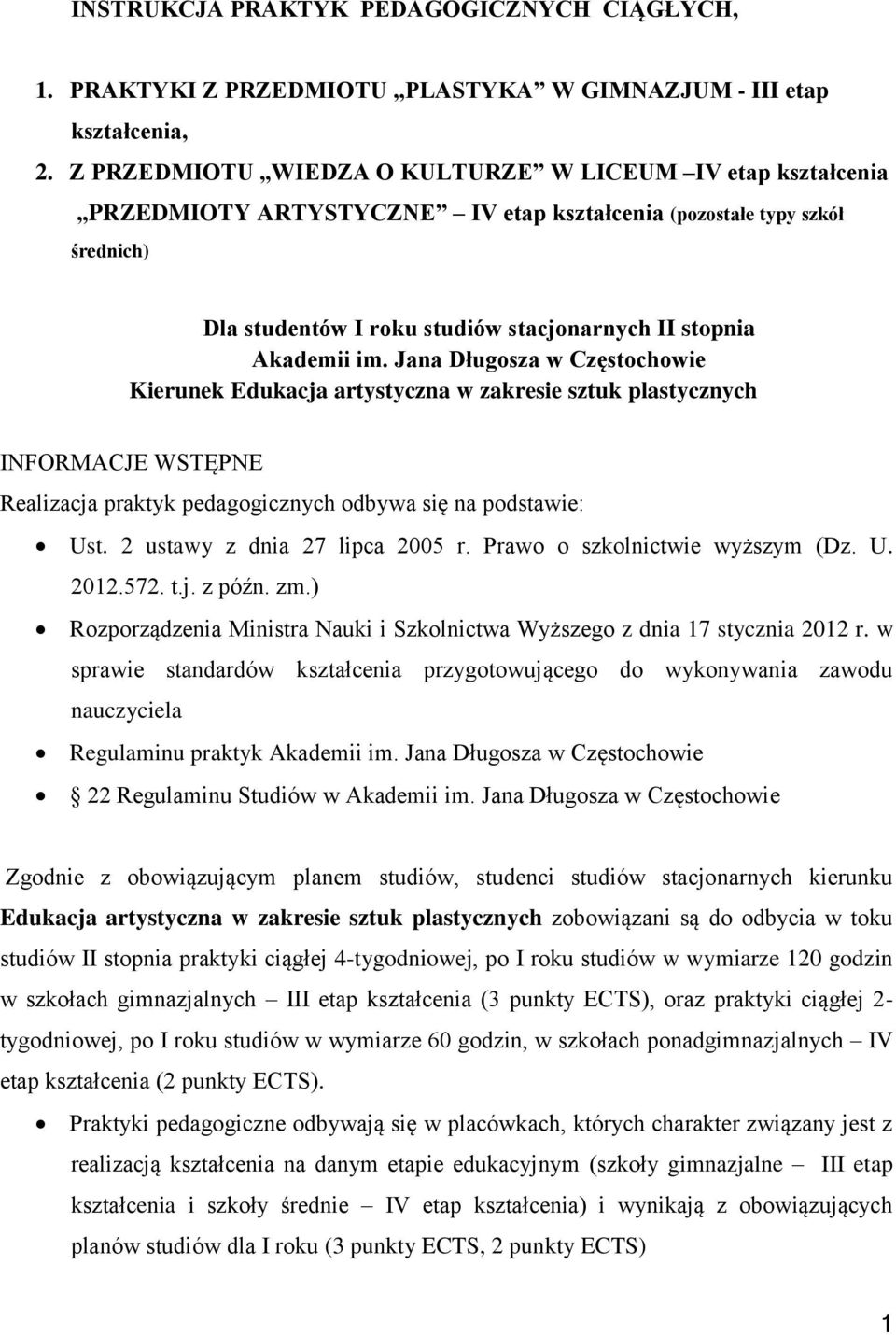 im. Jana Długosza w Częstochowie Kierunek Edukacja artystyczna w zakresie sztuk plastycznych INFORMACJE WSTĘPNE Realizacja praktyk pedagogicznych odbywa się na podstawie: Ust.