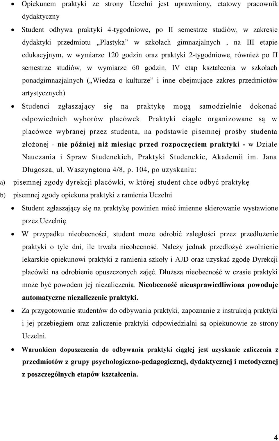 Wiedza o kulturze i inne obejmujące zakres przedmiotów artystycznych) Studenci zgłaszający się na praktykę mogą samodzielnie dokonać odpowiednich wyborów placówek.