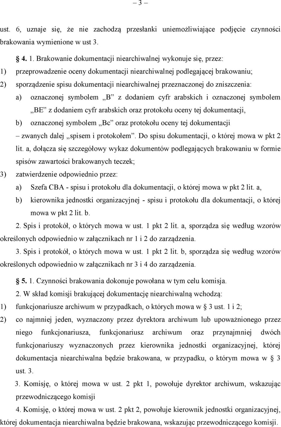 przeznaczonej do zniszczenia: a) oznaczonej symbolem B z dodaniem cyfr arabskich i oznaczonej symbolem BE z dodaniem cyfr arabskich oraz protokołu oceny tej dokumentacji, b) oznaczonej symbolem Bc