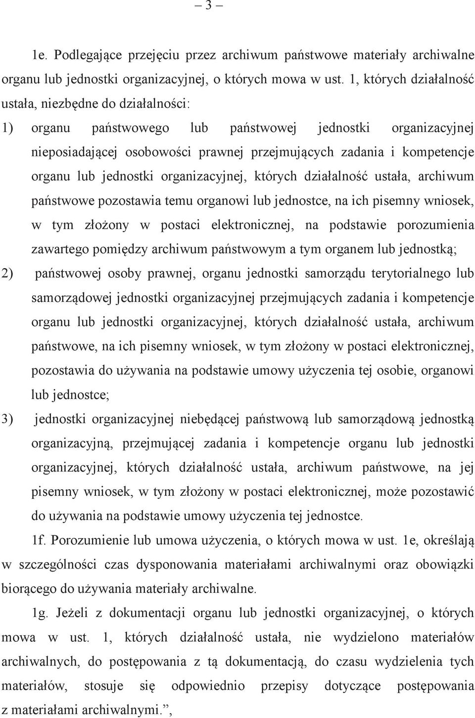 jednostki organizacyjnej, których działalno ustała, archiwum pastwowe pozostawia temu organowi lub jednostce, na ich pisemny wniosek, w tym złoony w postaci elektronicznej, na podstawie porozumienia