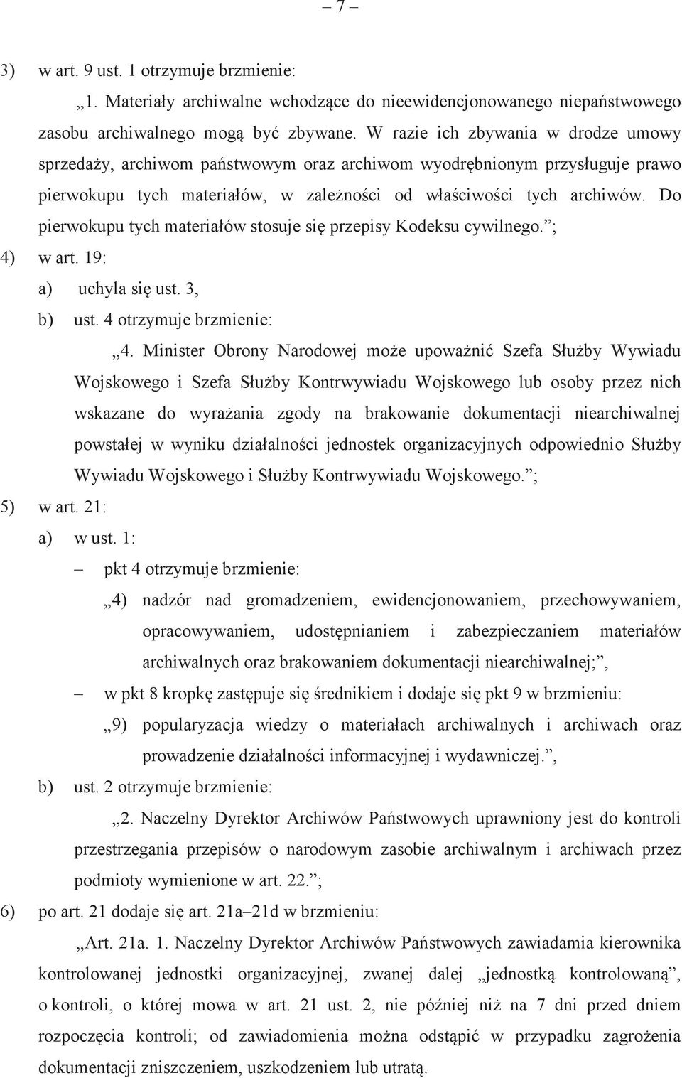 Do pierwokupu tych materiałów stosuje si przepisy Kodeksu cywilnego. ; 4) w art. 19: a) uchyla si ust. 3, b) ust. 4 otrzymuje brzmienie: 4.