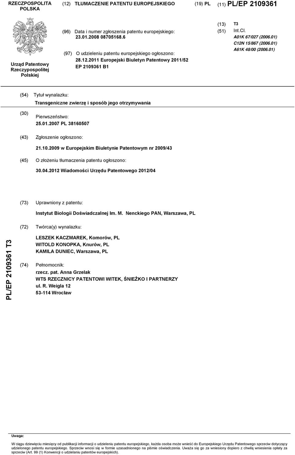 01) A61K 48/00 (2006.01) (54) Tytuł wynalazku: Transgeniczne zwierzę i sposób jego otrzymywania (30) Pierwszeństwo: 25.01.2007 PL 38160507 (43) Zgłoszenie ogłoszono: 21.10.