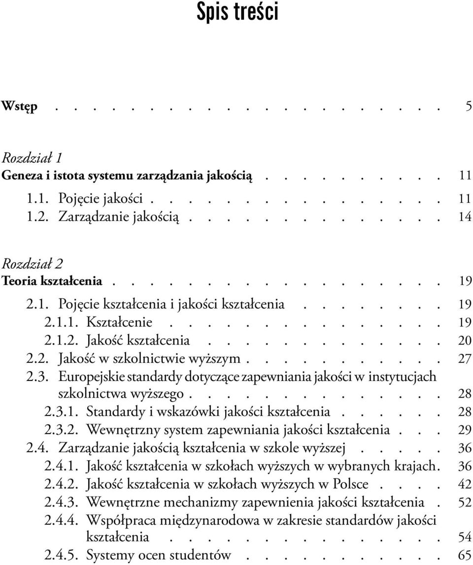 2. Jakość w szkolnictwie wyższym.......... 27 2.3. Europejskie standardy dotyczące zapewniania jakości w instytucjach szkolnictwa wyższego............. 28 2.3.1.